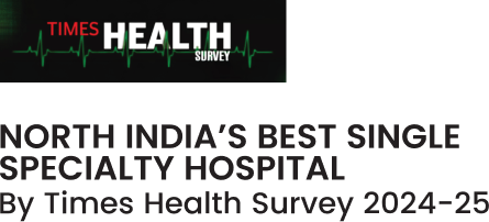 NORTH INDIA'S BEST SINGLE SPECIALTY HOSPITAL